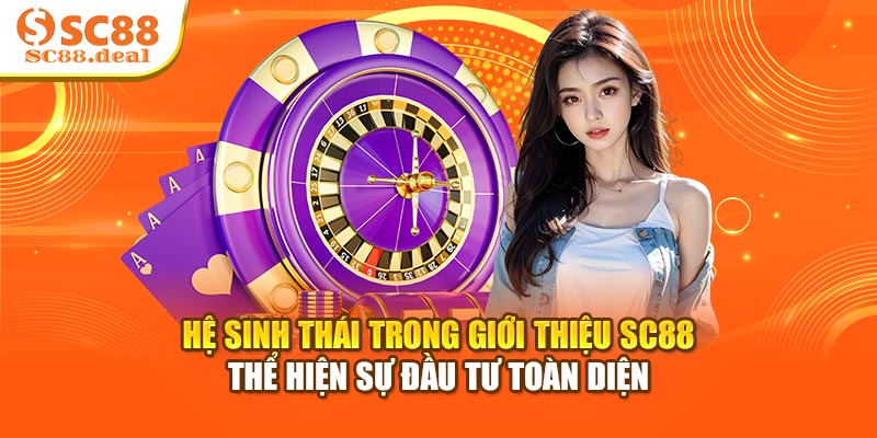 Hệ sinh thái trong giới thiệu SC88 thể hiện sự đầu tư toàn diện
