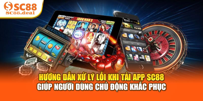 Hướng dẫn xử lý lỗi khi tải app SC88 giúp người dùng chủ động khắc phục