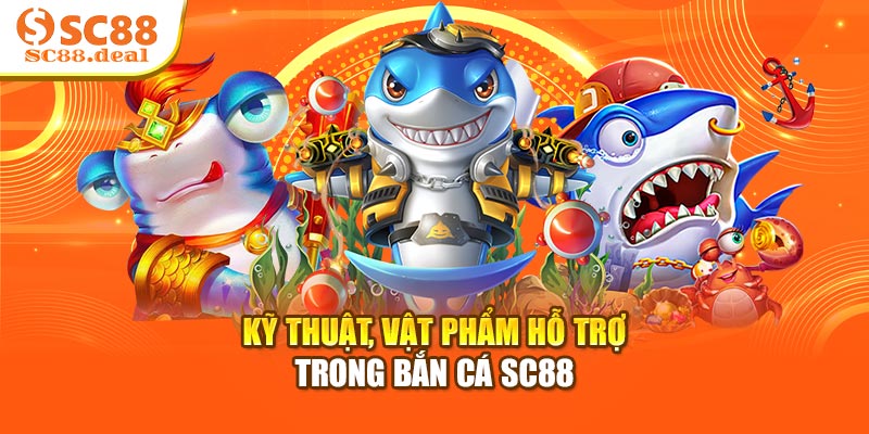 Kỹ thuật, vật phẩm hỗ trợ trong bắn cá SC88