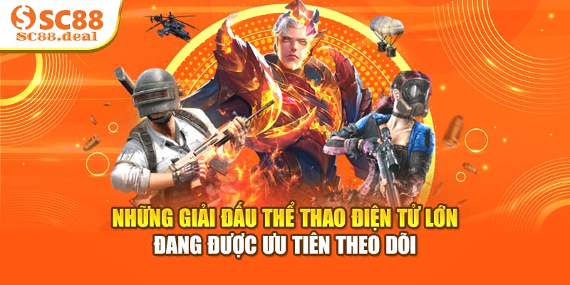 Những giải đấu thể thao điện tử lớn đang được ưu tiên theo dõi