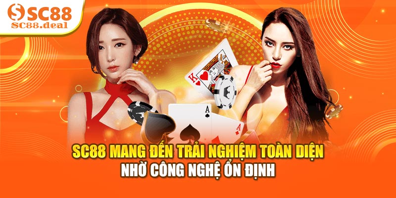 SC88 mang đến trải nghiệm toàn diện nhờ công nghệ ổn định