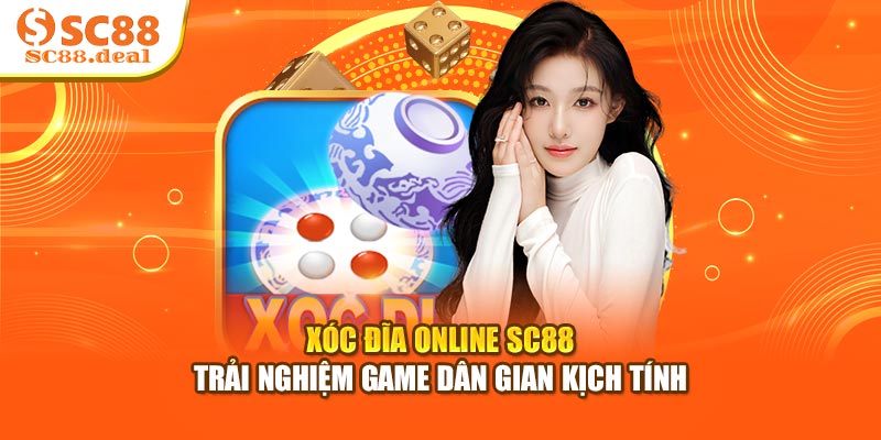 Xóc Đĩa Online SC88 - Trải Nghiệm Game Dân Gian Kịch Tính